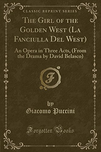 Imagen de archivo de The Girl of the Golden West (La Fanciulla Del West): An Opera in Three Acts a la venta por Forgotten Books