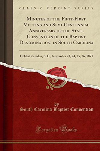 Beispielbild fr Minutes of the Fifty-First Meeting and Semi-Centennial Anniversary of the State Convention of the Baptist Denomination, in South Carolina zum Verkauf von PBShop.store US