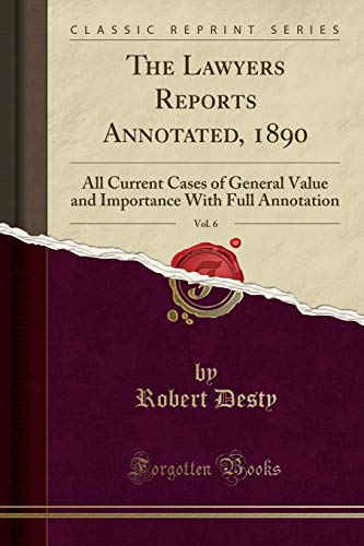 9781527943797: The Lawyers Reports Annotated, 1890, Vol. 6: All Current Cases of General Value and Importance With Full Annotation (Classic Reprint)