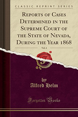 9781527957114: Reports of Cases Determined in the Supreme Court of the State of Nevada, During the Year 1868, Vol. 4 (Classic Reprint)