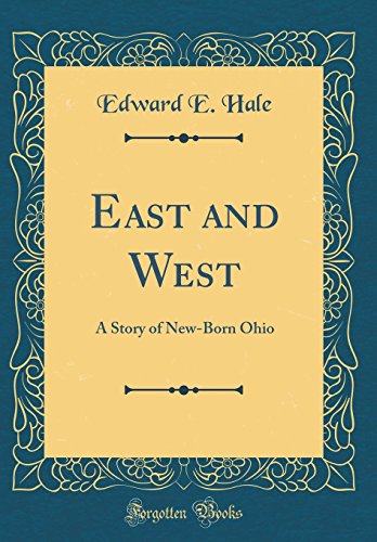 Beispielbild fr East and West: A Story of New-Born Ohio (Classic Reprint) zum Verkauf von Reuseabook