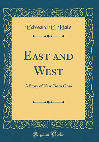 Stock image for East and West: A Story of New-Born Ohio (Classic Reprint) for sale by Reuseabook