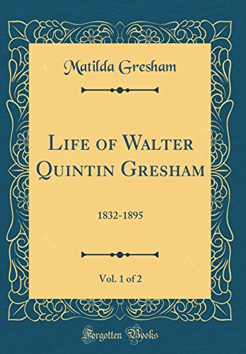 Beispielbild fr Life of Walter Quintin Gresham, Vol 1 of 2 18321895 Classic Reprint zum Verkauf von PBShop.store US