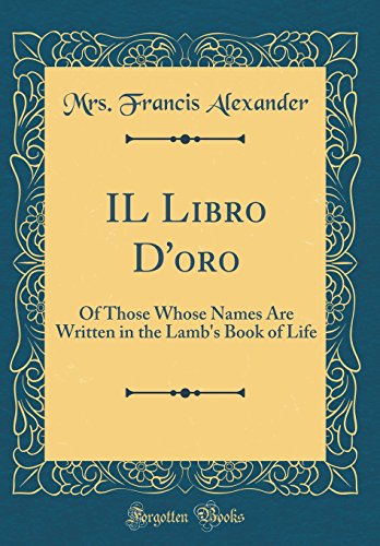 9781527984738: IL Libro D'oro: Of Those Whose Names Are Written in the Lamb's Book of Life (Classic Reprint)