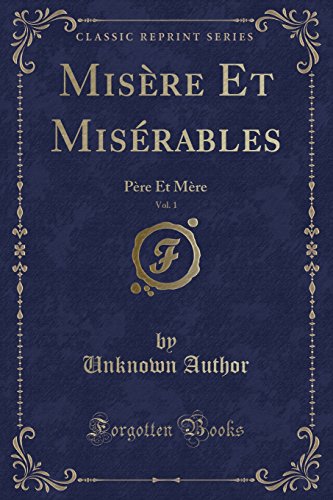 Stock image for Misre Et Misrables, Vol. 1 : Pre Et Mre (Classic Reprint) for sale by Buchpark