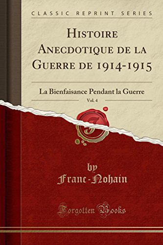 Imagen de archivo de Histoire Anecdotique de la Guerre de 1914-1915, Vol. 4 (Classic Reprint) a la venta por Forgotten Books