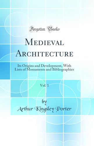 Beispielbild fr Medieval Architecture, Vol. 1: Its Origins and Development, With Lists of Monuments and Bibliographies (Classic Reprint) zum Verkauf von Buchpark