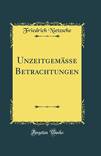 9781528063562: Unzeitgemsse Betrachtungen (Classic Reprint)