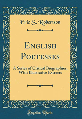 Beispielbild fr English Poetesses: A Series of Critical Biographies, With Illustrative Extracts (Classic Reprint) zum Verkauf von WorldofBooks