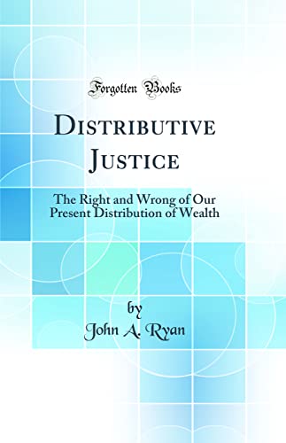 Stock image for Distributive Justice The Right and Wrong of Our Present Distribution of Wealth Classic Reprint for sale by PBShop.store US