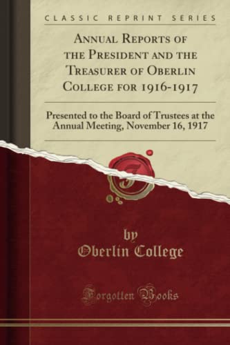9781528077767: Annual Reports of the President and the Treasurer of Oberlin College for 1916-1917 (Classic Reprint): Presented to the Board of Trustees at the Annual ... Meeting, November 16, 1917 (Classic Reprint)