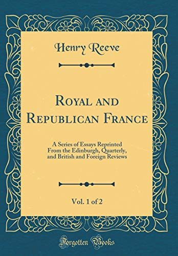 9781528080446: Royal and Republican France, Vol. 1 of 2: A Series of Essays Reprinted From the Edinburgh, Quarterly, and British and Foreign Reviews (Classic Reprint)