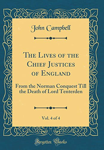 Imagen de archivo de The Lives of the Chief Justices of England, Vol. 4 of 4: From the Norman Conquest Till the Death of Lord Tenterden (Classic Reprint) a la venta por WorldofBooks