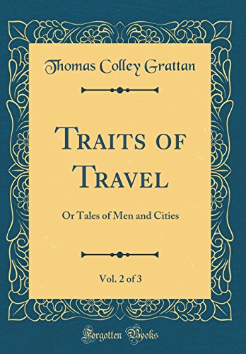 Beispielbild fr Traits of Travel, Vol. 2 of 3: Or Tales of Men and Cities (Classic Reprint) zum Verkauf von Reuseabook
