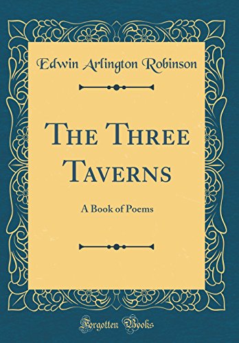 Stock image for The Three Taverns: A Book of Poems (Classic Reprint) for sale by Buchpark