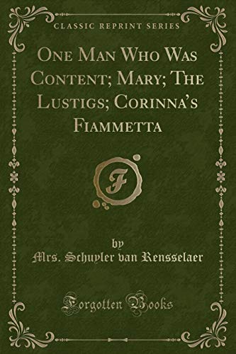 Beispielbild fr One Man Who Was Content; Mary; The Lustigs; Corinna's Fiammetta (Classic Reprint) zum Verkauf von PBShop.store US