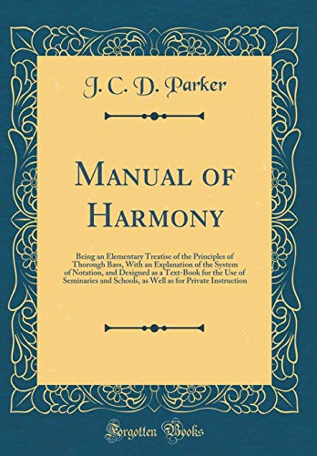 Beispielbild fr Manual of Harmony: Being an Elementary Treatise of the Principles of Thorough Bass, With an Explanation of the System of Notation, and Designed as a . as for Private Instruction (Classic Reprint) zum Verkauf von Mispah books