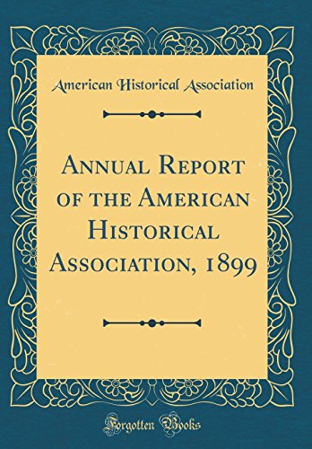 Beispielbild fr Annual Report of the American Historical Association, 1899 (Classic Reprint) zum Verkauf von Reuseabook