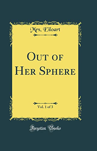 Beispielbild fr Out of Her Sphere, Vol. 1 of 3 (Classic Reprint) zum Verkauf von Reuseabook