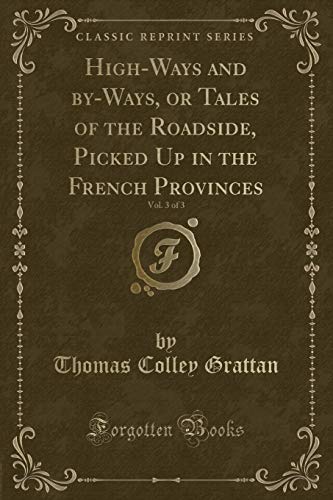 Beispielbild fr High-Ways and by-Ways, or Tales of the Roadside, Picked Up in the French Provinces, Vol. 3 of 3 (Classic Reprint) zum Verkauf von Reuseabook