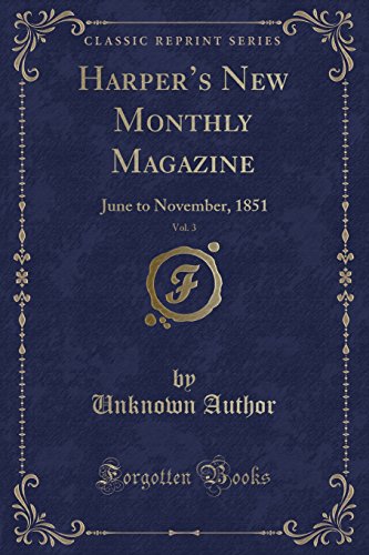 Beispielbild fr Harpers New Monthly Magazine, Vol. 3: June to November, 1851 (Classic Reprint) zum Verkauf von Reuseabook