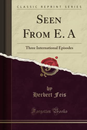 Stock image for Seen From E. A (Classic Reprint): Three International Episodes: Three International Episodes (Classic Reprint) for sale by AwesomeBooks