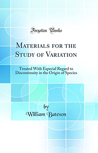 Beispielbild fr Materials for the Study of Variation Treated With Especial Regard to Discontinuity in the Origin of Species Classic Reprint zum Verkauf von PBShop.store US