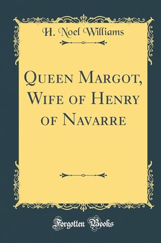 Stock image for Queen Margot, Wife of Henry of Navarre Classic Reprint for sale by PBShop.store US