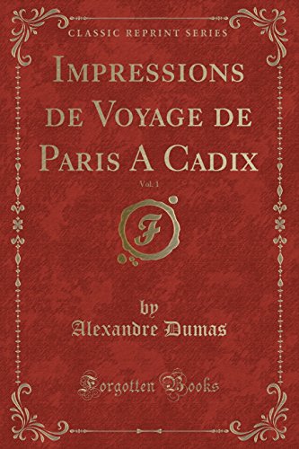 9781528297783: Impressions de Voyage de Paris a Cadix, Vol. 1 (Classic Reprint)