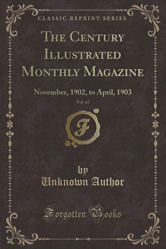 Stock image for The Century Illustrated Monthly Magazine, Vol. 65: November, 1902, to April, 1903 (Classic Reprint) for sale by Reuseabook