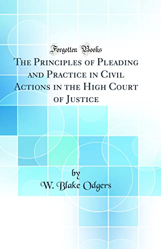 9781528351133: The Principles of Pleading and Practice: In Civil Actions in the High Court of Justice (Classic Reprint)