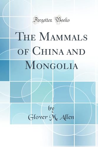 9781528376921: The Mammals of China and Mongolia (Classic Reprint)