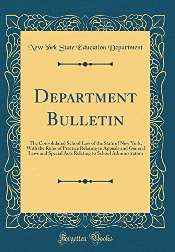 9781528384308: Department Bulletin: The Consolidated School Law of the State of New York, With the Rules of Practice Relating to Appeals and General Laws and Special ... to School Administration (Classic Reprint)