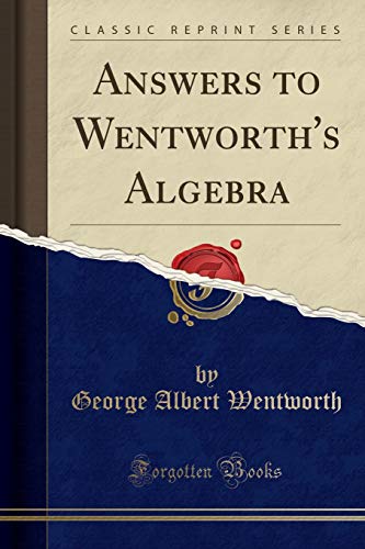 Imagen de archivo de Answers to Wentworth's Algebra (Classic Reprint) a la venta por PBShop.store US