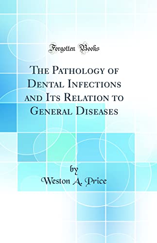 9781528439749: The Pathology of Dental Infections and Its Relation to General Diseases (Classic Reprint)