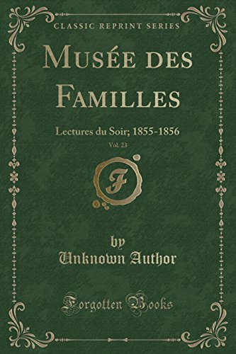 Stock image for Mus e des Familles, Vol. 23: Lectures du Soir; 1855-1856 (Classic Reprint) for sale by Forgotten Books