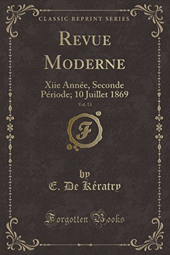 Beispielbild fr Revue Moderne, Vol. 53 : Xiie Anne, Seconde Priode; 10 Juillet 1869 (Classic Reprint) zum Verkauf von Buchpark