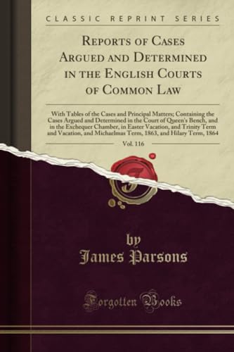 Beispielbild fr Reports of Cases Argued and Determined in the English Courts of Common Law, Vol. 116: With Tables of the Cases and Principal Matters; Containing the . in the Exchequer Chamber, in Easter Vacatio zum Verkauf von Buchpark