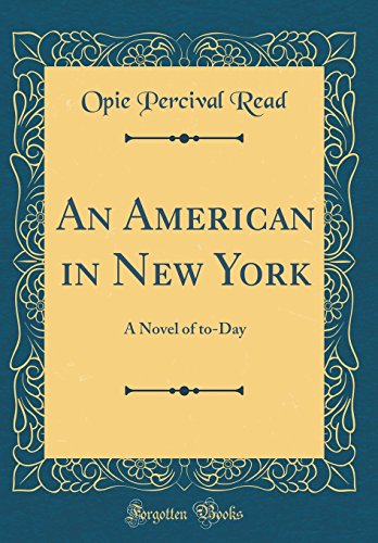 Stock image for An American in New York: A Novel of to-Day (Classic Reprint) for sale by Reuseabook