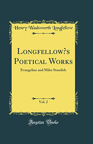9781528471008: Longfellow's Poetical Works, Vol. 2: Evangeline and Miles Standish (Classic Reprint)