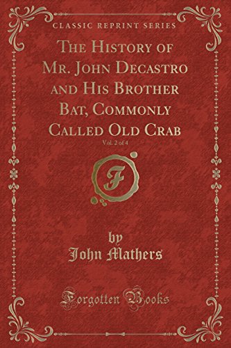 Stock image for History of Mr. John Decastro and His Brother Bat, Commonly Called Old Crab, Vol. 2 of 4 (Classic Reprint) for sale by PBShop.store US