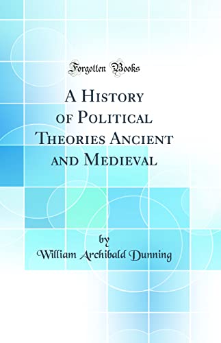 Imagen de archivo de A History of Political Theories Ancient and Medieval (Classic Reprint) a la venta por Books Unplugged