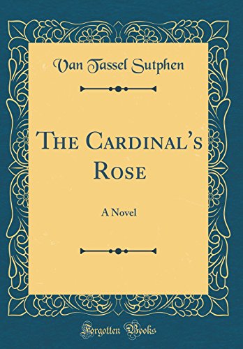 Beispielbild fr The Cardinals Rose: A Novel (Classic Reprint) zum Verkauf von Reuseabook