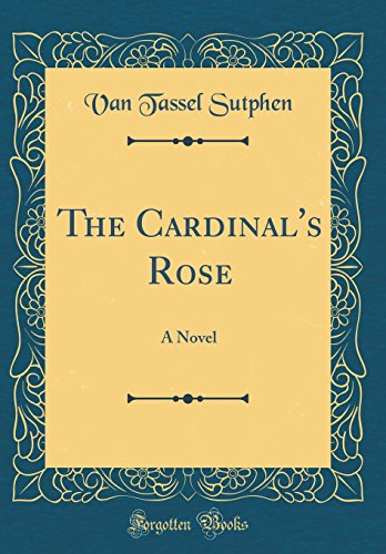 Imagen de archivo de The Cardinals Rose: A Novel (Classic Reprint) a la venta por Reuseabook