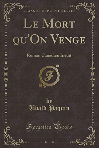 Stock image for Le Mort qu'On Venge: Roman Canadien In dit (Classic Reprint) for sale by Forgotten Books