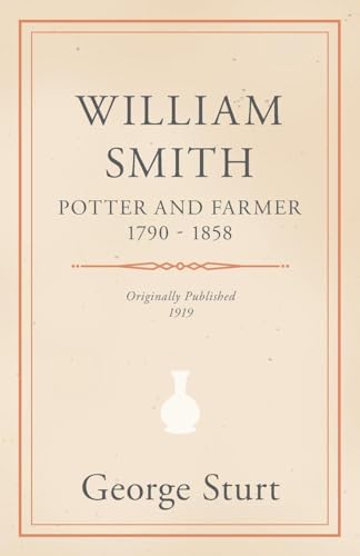 Stock image for William Smith, Potter and Farmer 1790 - 1858 for sale by Books Puddle