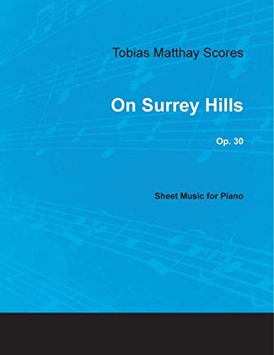 Imagen de archivo de Tobias Matthay Scores - On Surrey Hills, Op. 30 - Sheet Music for Piano a la venta por PBShop.store US