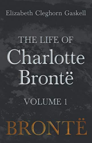 Imagen de archivo de THE LIFE OF CHARLOTTE BRONT - VOLUME 1 a la venta por KALAMO LIBROS, S.L.