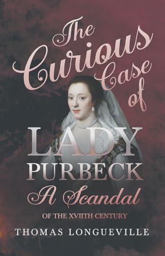 Stock image for The Curious Case of Lady Purbeck - A Scandal of the XVIIth Century for sale by Lucky's Textbooks