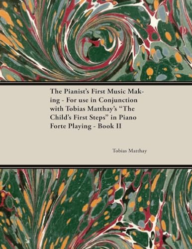 9781528704908: The Pianist's First Music Making - For use in Conjunction with Tobias Matthay's "The Child's First Steps" in Piano Forte Playing - Book II